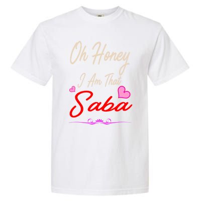 Oh Honey I Am That Saba MotherS MomS Day Gift Cute Gift Garment-Dyed Heavyweight T-Shirt