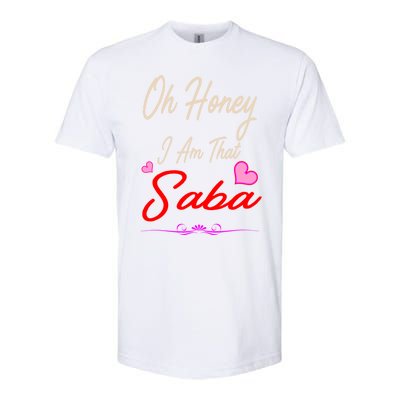 Oh Honey I Am That Saba MotherS MomS Day Gift Cute Gift Softstyle CVC T-Shirt