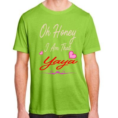 Oh Honey I Am That Yaya MotherS MomS Day Gift Cool Gift Adult ChromaSoft Performance T-Shirt