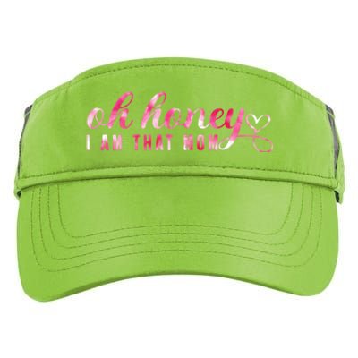 Oh Honey IM That Mom Funny Mom MotherS Day S Cool Gift Adult Drive Performance Visor