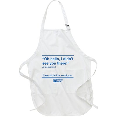 Oh Hello I DidnT See You There I Have Failed To Avoid You Full-Length Apron With Pockets