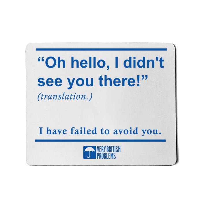 Oh Hello I DidnT See You There I Have Failed To Avoid You Mousepad