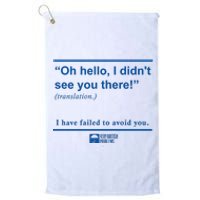 Oh Hello I DidnT See You There I Have Failed To Avoid You Platinum Collection Golf Towel