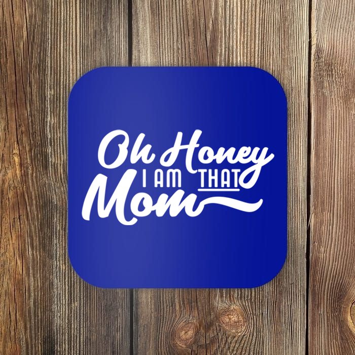 Oh Honey I Am That Mom Funny Mom Quote Gift Coaster