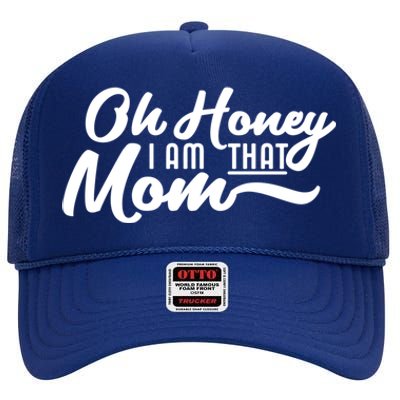 Oh Honey I Am That Mom Funny Mom Quote Gift High Crown Mesh Back Trucker Hat