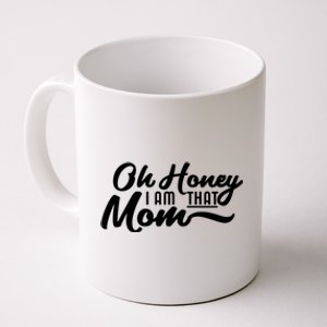 Oh Honey I Am That Mom Funny Mom Quote Gift Coffee Mug