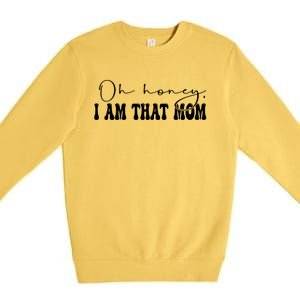 Oh Honey I Am That Mom Funny Mother Wife Mom Gift Premium Crewneck Sweatshirt