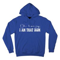 Oh Honey I Am That Mom Funny Mother Wife Mom Gift Hoodie