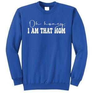 Oh Honey I Am That Mom Funny Mother Wife Mom Gift Sweatshirt