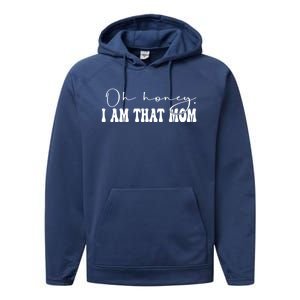 Oh Honey I Am That Mom Funny Mother Wife Mom Gift Performance Fleece Hoodie