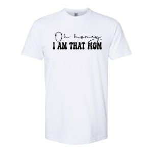 Oh Honey I Am That Mom Funny Mother Wife Mom Gift Softstyle CVC T-Shirt