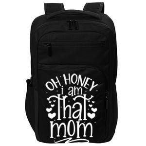 Oh Honey I Am That Mom Funny Mothers Day Graphic Gift Impact Tech Backpack