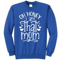 Oh Honey I Am That Mom Funny Mothers Day Graphic Gift Sweatshirt