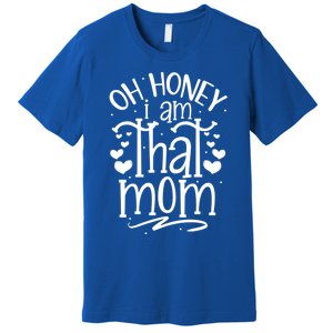 Oh Honey I Am That Mom Funny Mothers Day Graphic Gift Premium T-Shirt