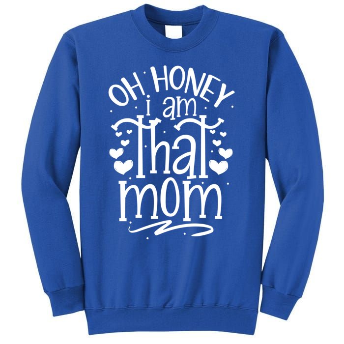 Oh Honey I Am That Mom Funny Mothers Day Graphic Gift Tall Sweatshirt