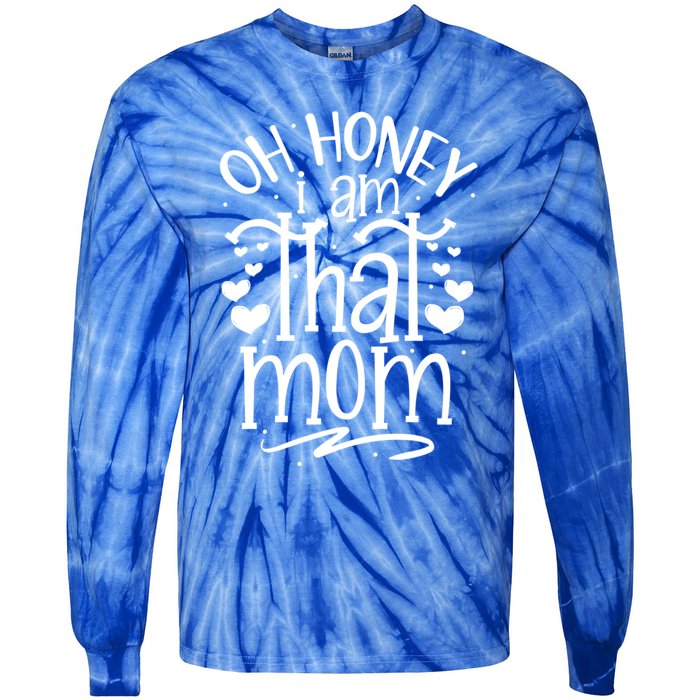 Oh Honey I Am That Mom Funny Mothers Day Graphic Gift Tie-Dye Long Sleeve Shirt