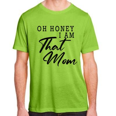 Oh Honey I Am That Mom Funny Saying Mothers Day Gift Adult ChromaSoft Performance T-Shirt