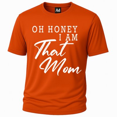 Oh Honey I Am That Mom Funny Saying Mothers Day Gift Cooling Performance Crew T-Shirt