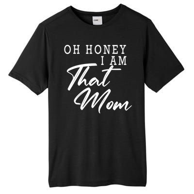 Oh Honey I Am That Mom Funny Saying Mothers Day Gift Tall Fusion ChromaSoft Performance T-Shirt