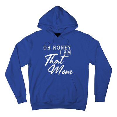 Oh Honey I Am That Mom Funny Saying Mothers Day Gift Hoodie