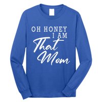 Oh Honey I Am That Mom Funny Saying Mothers Day Gift Long Sleeve Shirt