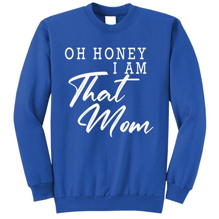 Oh Honey I Am That Mom Funny Saying Mothers Day Gift Sweatshirt