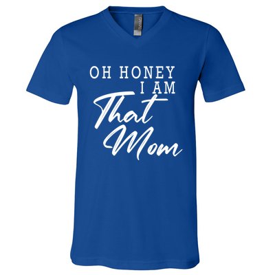 Oh Honey I Am That Mom Funny Saying Mothers Day Gift V-Neck T-Shirt