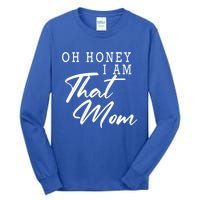 Oh Honey I Am That Mom Funny Saying Mothers Day Gift Tall Long Sleeve T-Shirt