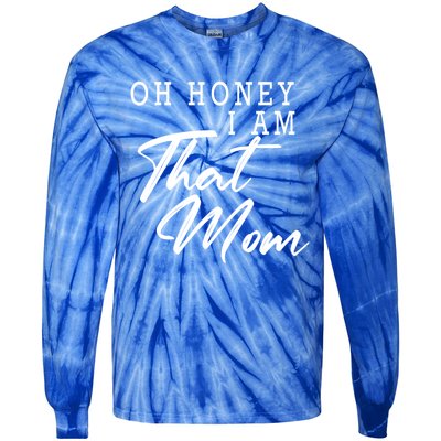 Oh Honey I Am That Mom Funny Saying Mothers Day Gift Tie-Dye Long Sleeve Shirt