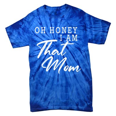 Oh Honey I Am That Mom Funny Saying Mothers Day Gift Tie-Dye T-Shirt