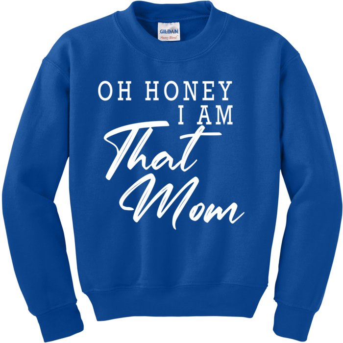 Oh Honey I Am That Mom Funny Saying Mothers Day Gift Kids Sweatshirt