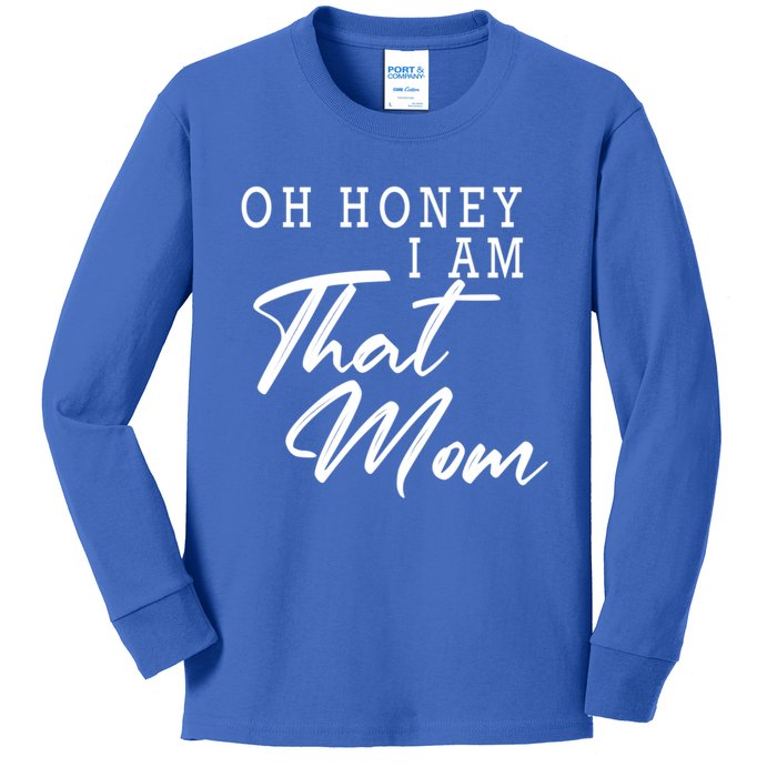 Oh Honey I Am That Mom Funny Saying Mothers Day Gift Kids Long Sleeve Shirt