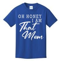 Oh Honey I Am That Mom Funny Saying Mothers Day Gift Kids T-Shirt