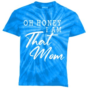 Oh Honey I Am That Mom Funny Saying Mothers Day Gift Kids Tie-Dye T-Shirt