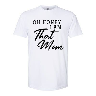 Oh Honey I Am That Mom Funny Saying Mothers Day Gift Softstyle CVC T-Shirt