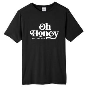 Oh Honey IM That Mom Mothers Day Mom Funny Gift Funny Meaningful Gift Tall Fusion ChromaSoft Performance T-Shirt