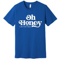 Oh Honey IM That Mom Mothers Day Mom Funny Gift Funny Meaningful Gift Premium T-Shirt