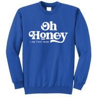 Oh Honey IM That Mom Mothers Day Mom Funny Gift Funny Meaningful Gift Tall Sweatshirt