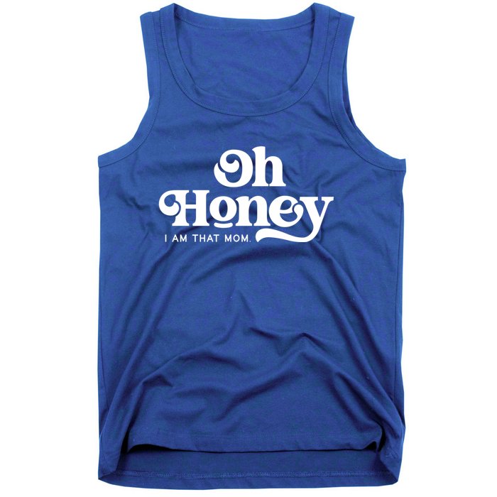 Oh Honey IM That Mom Mothers Day Mom Funny Gift Funny Meaningful Gift Tank Top