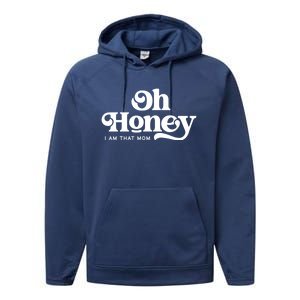 Oh Honey IM That Mom Mothers Day Mom Funny Gift Funny Meaningful Gift Performance Fleece Hoodie