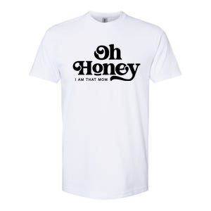 Oh Honey IM That Mom Mothers Day Mom Funny Gift Funny Meaningful Gift Softstyle CVC T-Shirt