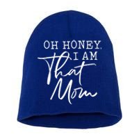 Oh Honey I Am That Mom Cute Gift Short Acrylic Beanie