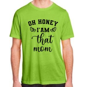 Oh Honey IM That Mom Cute Gift Adult ChromaSoft Performance T-Shirt