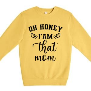 Oh Honey IM That Mom Cute Gift Premium Crewneck Sweatshirt