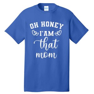 Oh Honey IM That Mom Cute Gift Tall T-Shirt