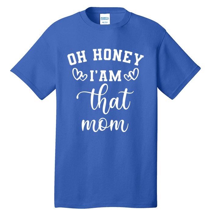 Oh Honey IM That Mom Cute Gift Tall T-Shirt