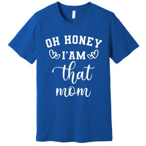 Oh Honey IM That Mom Cute Gift Premium T-Shirt