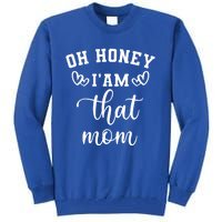 Oh Honey IM That Mom Cute Gift Tall Sweatshirt