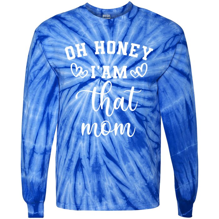 Oh Honey IM That Mom Cute Gift Tie-Dye Long Sleeve Shirt