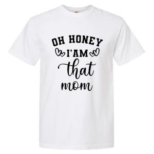 Oh Honey IM That Mom Cute Gift Garment-Dyed Heavyweight T-Shirt